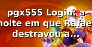 pgx555 Login: a noite em que Rafael destravou a plataforma